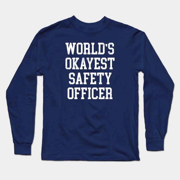 Safety Officer - World's Okayest Design Long Sleeve T-Shirt by best-vibes-only